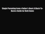 Read Single Parenting from a Father's Heart: A Back-To-Basics Guide for Both Sexes PDF Online