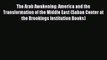[Download PDF] The Arab Awakening: America and the Transformation of the Middle East (Saban