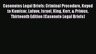 [Download PDF] Casenotes Legal Briefs: Criminal Procedure Keyed to Kamisar Lafave Israel King