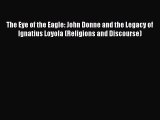 Book The Eye of the Eagle: John Donne and the Legacy of Ignatius Loyola (Religions and Discourse)