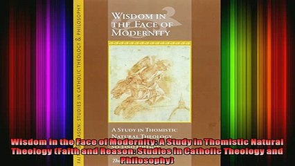 Download  Wisdom in the Face of Modernity A Study in Thomistic Natural Theology Faith and Reason  Full EBook Free