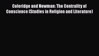 Ebook Coleridge and Newman: The Centrality of Conscience (Studies in Religion and Literature)