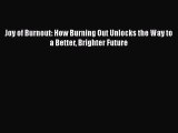 [PDF] Joy of Burnout: How Burning Out Unlocks the Way to a Better Brighter Future [Read] Full