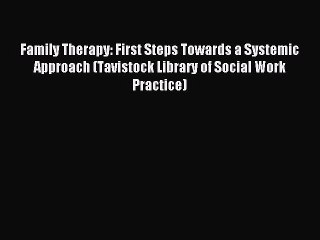 Read Family Therapy: First Steps Towards a Systemic Approach (Tavistock Library of Social Work