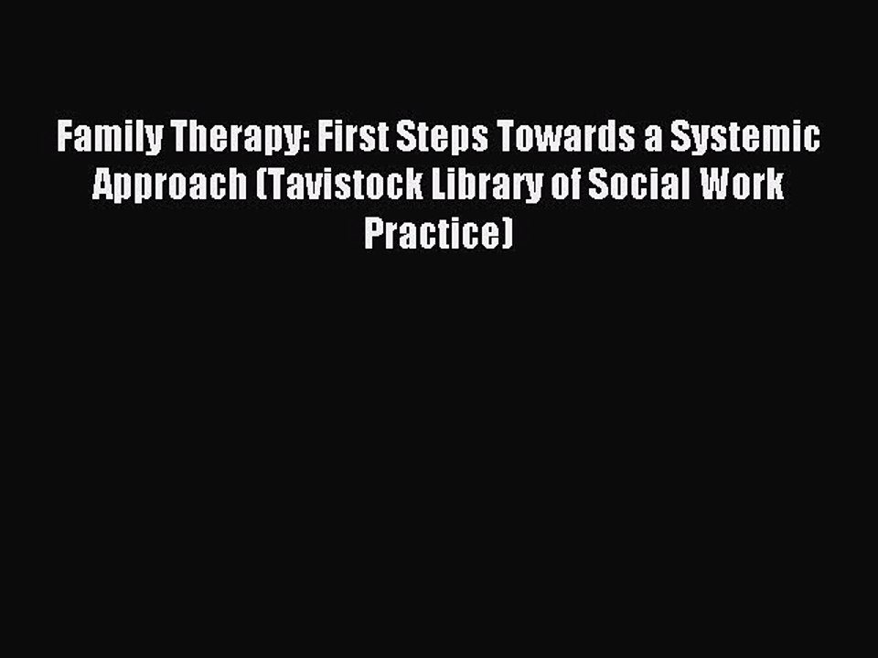 Read Family Therapy: First Steps Towards a Systemic Approach (Tavistock Library of Social Work
