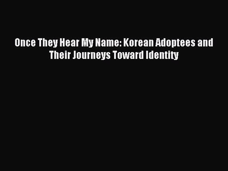 Read Once They Hear My Name: Korean Adoptees and Their Journeys Toward Identity Ebook Free