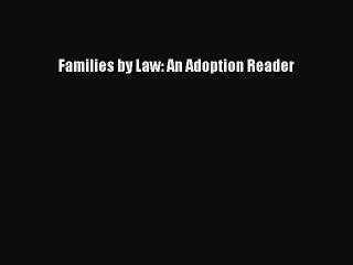 Read Families by Law: An Adoption Reader Ebook Free