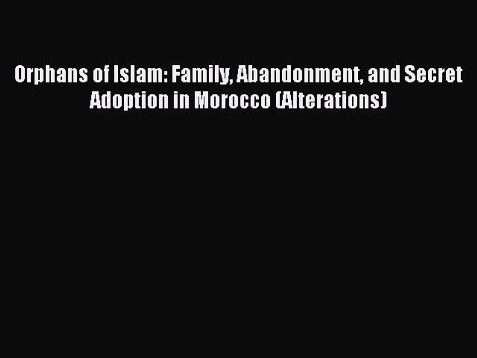Read Orphans of Islam: Family Abandonment and Secret Adoption in Morocco (Alterations) Ebook