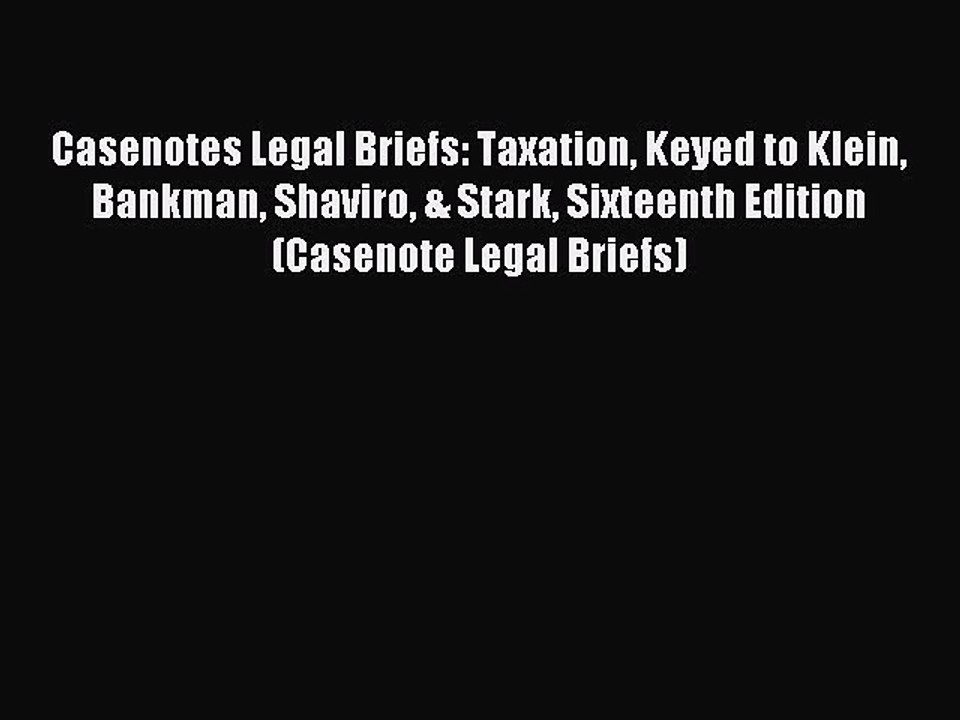 [Download PDF] Casenotes Legal Briefs: Taxation Keyed to Klein Bankman Shaviro & Stark Sixteenth