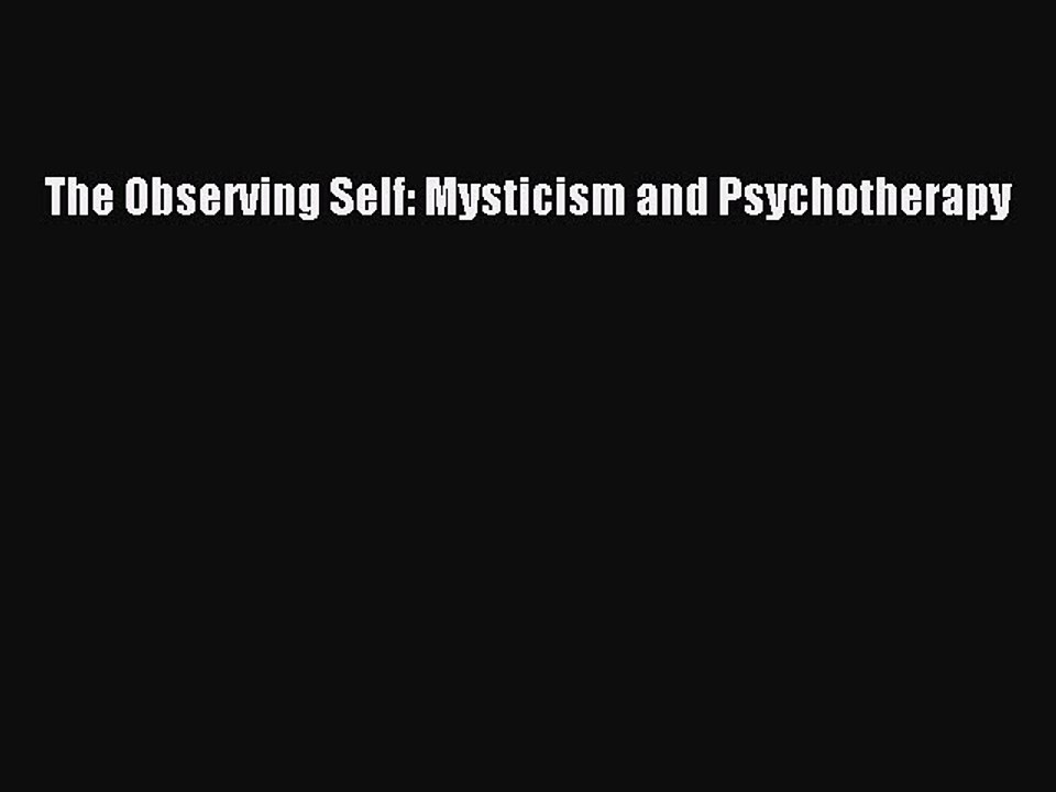 [PDF] The Observing Self: Mysticism and Psychotherapy [Download] Full Ebook