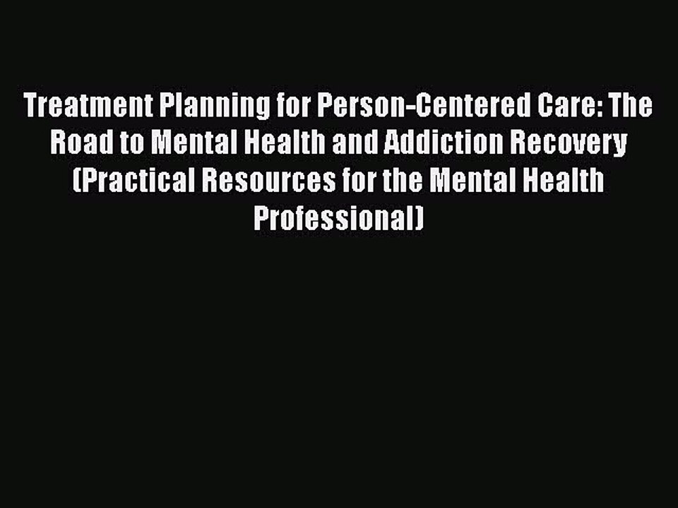 [PDF] Treatment Planning for Person-Centered Care: The Road to Mental Health and Addiction
