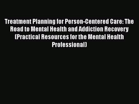 [PDF] Treatment Planning for Person-Centered Care: The Road to Mental Health and Addiction