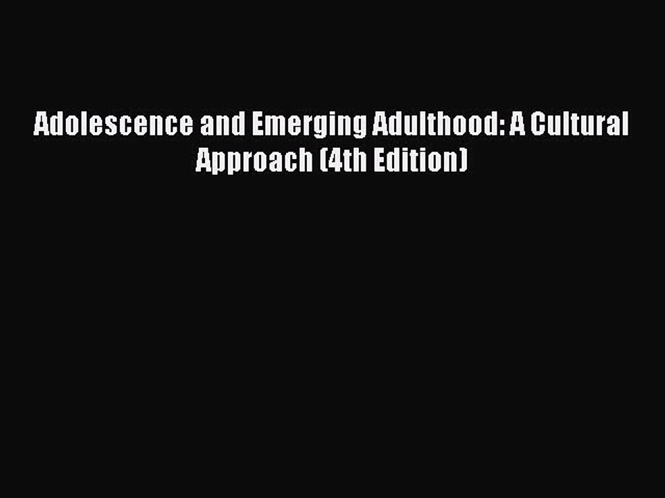 [PDF] Adolescence and Emerging Adulthood: A Cultural Approach (4th Edition) [Download] Full