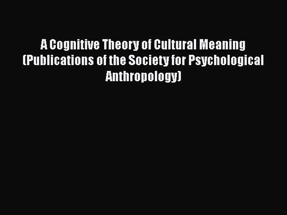 [PDF] A Cognitive Theory of Cultural Meaning (Publications of the Society for Psychological