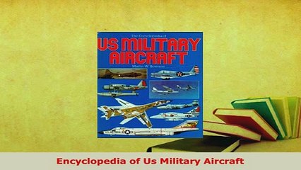PDF  Encyclopedia of Us Military Aircraft Download Online