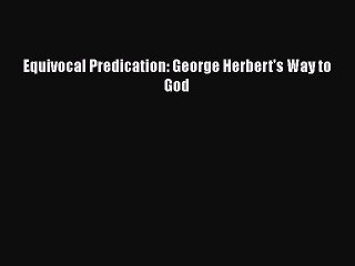 Ebook Equivocal Predication: George Herbert's Way to God Read Full Ebook