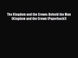 [PDF] The Kingdom and the Crown: Behold the Man (Kingdom and the Crown (Paperback)) [Read]