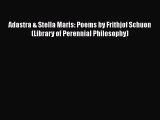 Ebook Adastra & Stella Maris: Poems by Frithjof Schuon (Library of Perennial Philosophy) Read