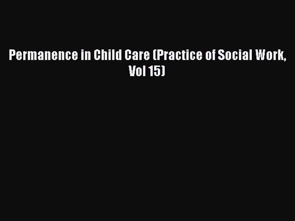 Read Permanence in Child Care (Practice of Social Work Vol 15) Ebook Free