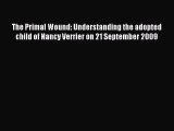 Read The Primal Wound: Understanding the adopted child of Nancy Verrier on 21 September 2009