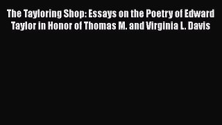 Ebook The Tayloring Shop: Essays on the Poetry of Edward Taylor in Honor of Thomas M. and Virginia