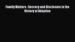 Read Family Matters : Secrecy and Disclosure in the History of Adoption Ebook Free