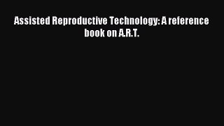 Download Assisted Reproductive Technology: A reference book on A.R.T. PDF Online