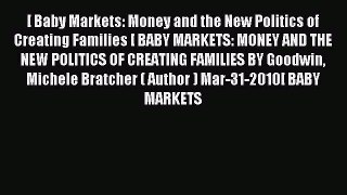 Read [ Baby Markets: Money and the New Politics of Creating Families [ BABY MARKETS: MONEY