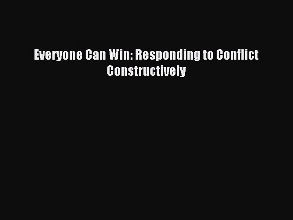 Download Everyone Can Win: Responding to Conflict Constructively PDF Online