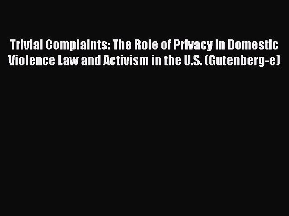 Read Trivial Complaints: The Role of Privacy in Domestic Violence Law and Activism in the U.S.