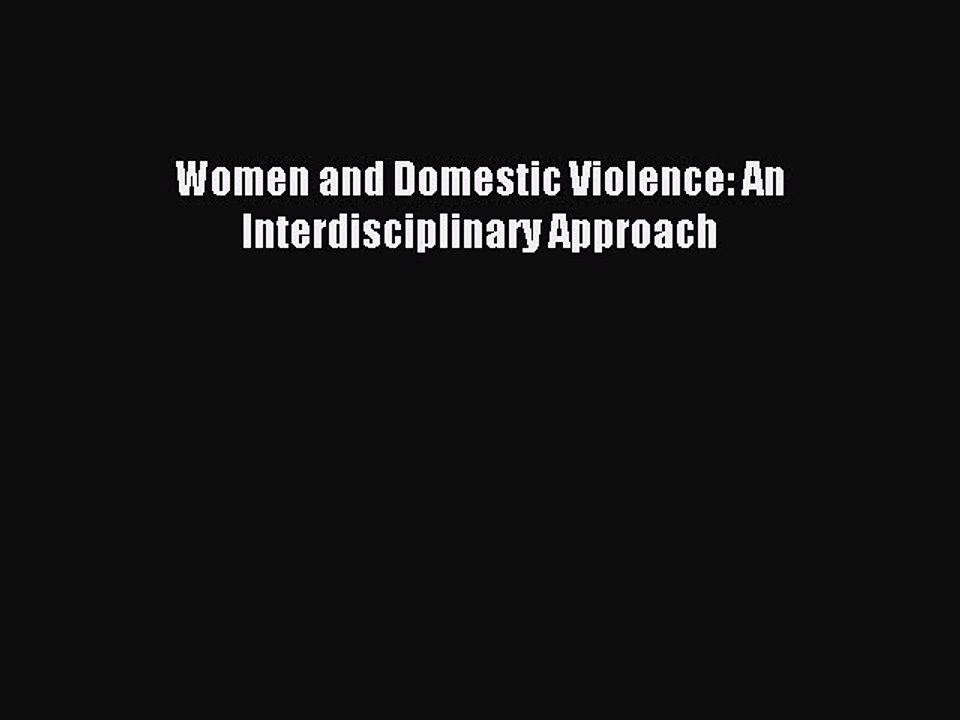 Read Women and Domestic Violence: An Interdisciplinary Approach Ebook Free