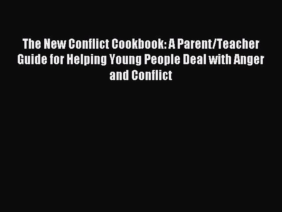 Read The New Conflict Cookbook: A Parent/Teacher Guide for Helping Young People Deal with Anger