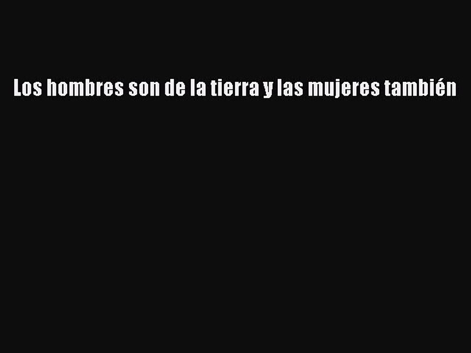 Read Los hombres son de la tierra y las mujeres también PDF Free