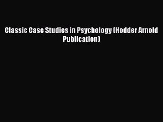 [PDF] Classic Case Studies in Psychology (Hodder Arnold Publication) [Read] Online