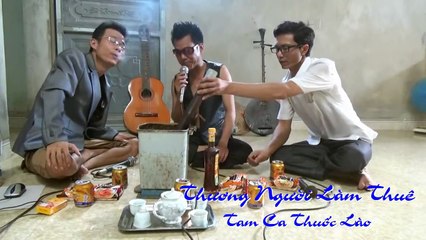Nhạc chế - Thương người làm thuê – Tam ca thuốc Lào