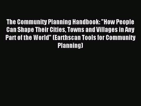 Read The Community Planning Handbook: How People Can Shape Their Cities Towns and Villages