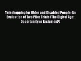 Read Teleshopping for Older and Disabled People: An Evaluation of Two Pilot Trials (The Digital