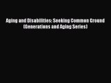 Read Aging and Disabilities: Seeking Common Ground (Generations and Aging Series) Ebook Free