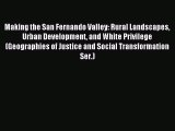 Read Making the San Fernando Valley: Rural Landscapes Urban Development and White Privilege