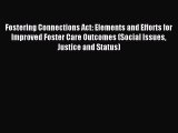 Download Fostering Connections Act: Elements and Efforts for Improved Foster Care Outcomes