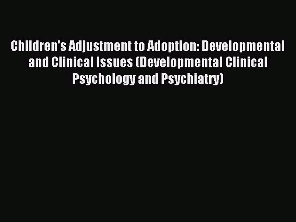 Read Children's Adjustment to Adoption: Developmental and Clinical Issues (Developmental Clinical