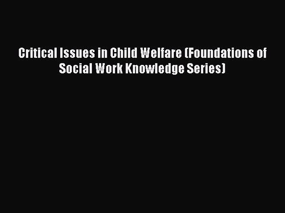 Read Critical Issues in Child Welfare (Foundations of Social Work Knowledge Series) Ebook Free