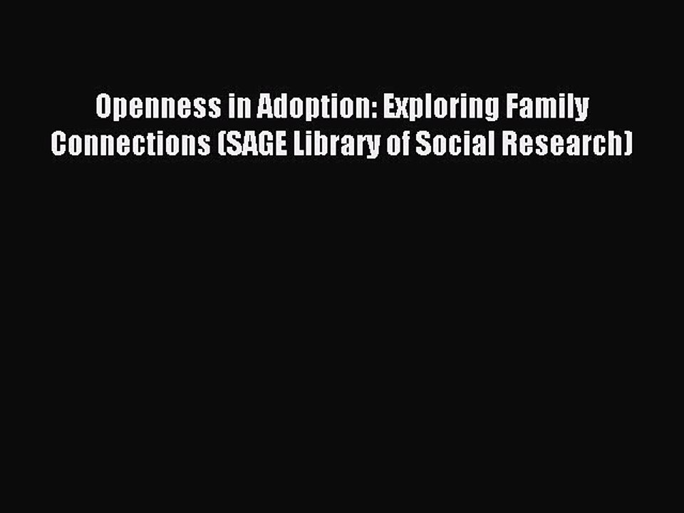 Read Openness in Adoption: Exploring Family Connections (SAGE Library of Social Research) Ebook