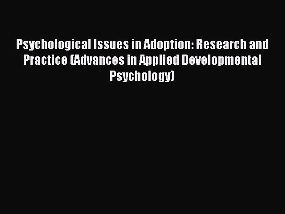 Read Psychological Issues in Adoption: Research and Practice (Advances in Applied Developmental