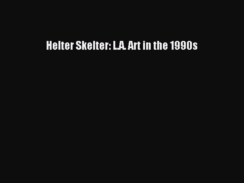 Read Helter Skelter: L.A. Art in the 1990s Ebook Free