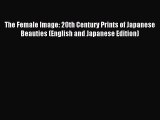 Download The Female Image: 20th Century Prints of Japanese Beauties (English and Japanese Edition)