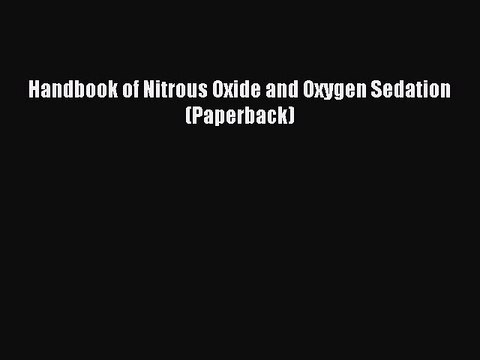 Download Handbook of Nitrous Oxide and Oxygen Sedation (Paperback) Free Books