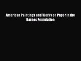 Read American Paintings and Works on Paper in the Barnes Foundation Ebook Free