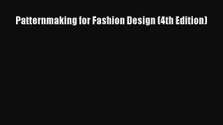 Read Patternmaking for Fashion Design (4th Edition) Ebook Free