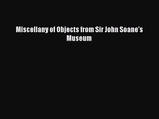 Read Miscellany of Objects from Sir John Soane's Museum PDF Online